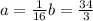 a = \frac{1}{16} b = \frac{34}{3}