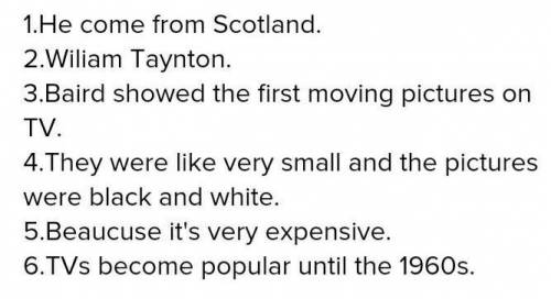 Read again and answer the questions. 1 Where did John Logie Baird come from?2 Who was the first pers