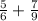 \frac{5}{6} + \frac{7}{9}