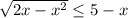 \sqrt{2x-x^{2}} \leq 5-x