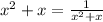 x^2+x=\frac{1}{x^2+x}