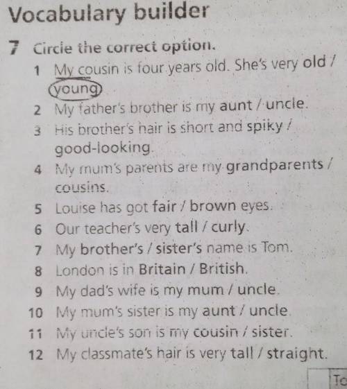 7 Circie the correct option. 1 My cousin is four years old. She's very old /(young2 My father's brot