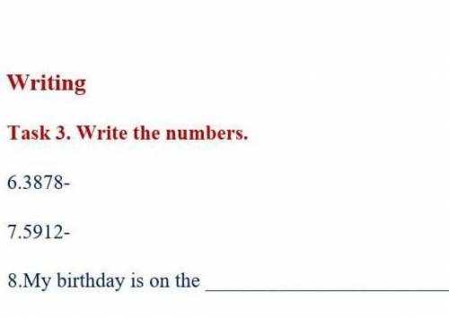 нужно я ничего не понимаю 1. 3878-2. 5912-3. my birthday is on the(30) of fully​