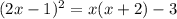 (2x - 1) {}^{2} = x(x + 2) - 3