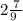 2 \frac{7}{9 \ }