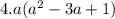 4.a(a {}^{2} - 3a + 1)