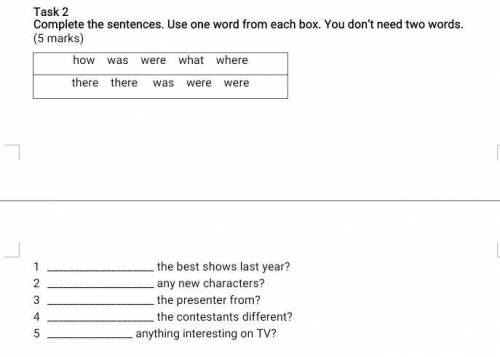 Task 2 Complete the sentences. Use one word from each box. You don’t need two words.(5 marks)how was