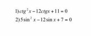 Решите уравнения 1)ctg^2x-12ctgx+11=0 2)5sin^2x-12sinx+7=0