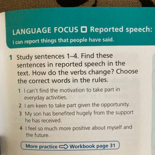 1 Study sentences 1-4. Find these sentences in reported speech in the text. How do the verbs change?