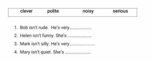 Clever politenoisyserious1. Bob isn't rude. He's very2. Helen isn't funny. She'sRE3. Mark isn't sill