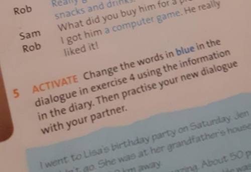 ACTIVATE Change the words in blue in the dialogue in exercise 4 using the informationin the diary. T