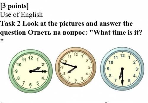 Task 2 Look at the pictures and answer the question ответы на вопрос: What time is it?​