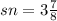 sn = 3 \frac{7}{8}