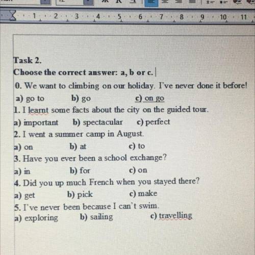 Task 2. Choose the correct answer: a, b or c. 0. We want to climbing on our holiday. I've never done