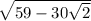 \sqrt{59 - 30 \sqrt{2} }