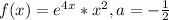 f(x)=e^{4x}*x^{2},a=-\frac{1}{2}