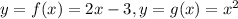 y=f(x)=2x-3,y=g(x)=x^{2}