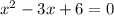 x {}^{2} - 3x + 6 = 0