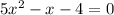 5x {}^{2} - x - 4 = 0