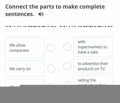 Persuasion Connect the parts to make complete sentences.We allow companiesWe carry onWe agreedwith s