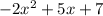 - 2x ^{2} + 5x + 7