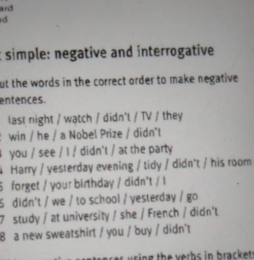 Past simple: negative and interrogative 4 Put the words in the correct order to make negativesentenc