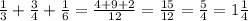 \frac{1}{3} +\frac{3}{4} +\frac{1}{6} =\frac{4+9+2}{12} =\frac{15}{12} =\frac{5}{4} =1\frac{1}{4}