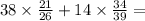 38 \times \frac{21}{26} + 14 \times \frac{34}{39} =