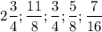 $2\frac{3}{4};\frac{11}{8};\frac{3}{4};\frac{5}{8};\frac{7}{16}