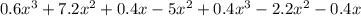 0.6x {}^{3} + 7.2x {}^{2} + 0.4x - 5x {}^{2} + 0.4x {}^{3} - 2.2x {}^{2} - 0.4x