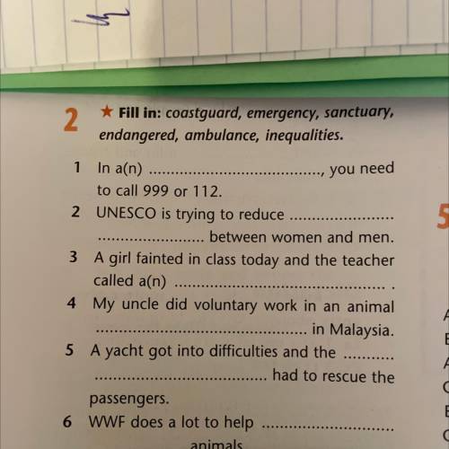 2 * Fill in: coastguard, emergency, sanctuary, endangered, ambulance, inequalities.