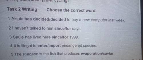Task 2 Writing Choose the correct word.1 Aisulu has decided/decided to buy a new computer last week.