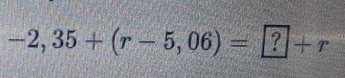 Выбери число, чтобы равенство было верным -2,35+(r - 5,06) = [?] +r​ Билимленд