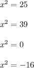 x {}^{2} = 25 \\ \\ x {}^{2} = 39 \\ \\ x {}^{2} = 0 \\ \\ x {}^{2} = - 16