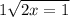 1 \sqrt{2x = 1}