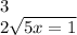 3 \\ 2 \sqrt{5x = 1}