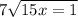 7 \sqrt{15x = 1}