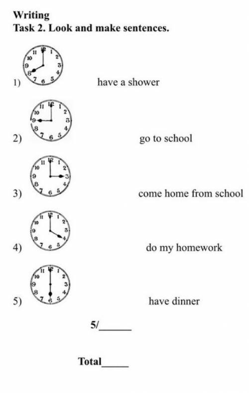 Task 2. Look and make sentences. 11109have a shower102)go to school1083)come home from school34)8do