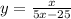 y = \frac{x}{5x - 25}