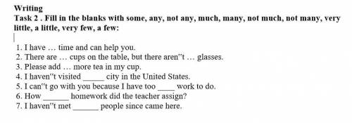 Task 2 . Fill in the blanks with some, any, not any, much, many, not much, not many, very little, a