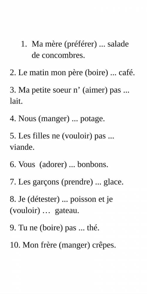 поставьте в нужной форме или что тут надо : 1)Ma mere (preferer) Salade de concombers 2)Le matin mon