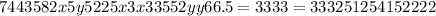 7443 582x5y5225x3x33552yy66.5 = 3333 = 333251254152222