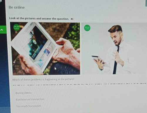 Which of these problems is happening in the picture? Boring videosBad Internet connectionToo much ho