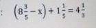 (8целых3/5 -х) +1целых 1/5=4целых 1/3 у меня сор ​