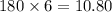 180 \times 6 = 10.80