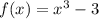 f(x) = {x}^{3} - 3