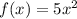 f(x) = 5 {x}^{2}