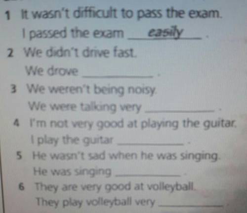 Кто I passed the exam easily. 2)We didn't drive fast.We drove3)We weren't being noisy.We were talkin