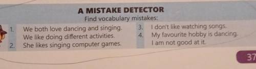 A MISTAKE DETECTOR Find vocabulary mistakes We both love dancing and singing 3. i don't like watchin