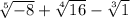 \sqrt[5]{ - 8} + \sqrt[4]{16} - \sqrt[3]{1}